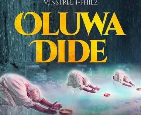 Minstrel T-Philz - Oluwa Dide (The Chant)