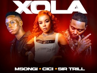 Msongi - Xola Ft. Cici, Sir Trill & Dot Mega